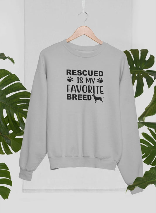 Rescued Is My Favorite Breed Sweat Shirt